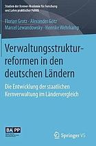 Verwaltungsstrukturreformen in den deutschen Ländern : die Entwicklung der staatlichen Kernverwaltung im Ländervergleich