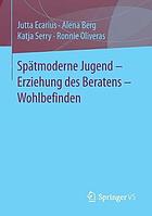 Jugend - Familie - Wohlbefinden Eltern als Ratgeber und jugendliches Wohlbefinden im Kontext von Optimierung, sozialer Beschleunigung und Selbstkontrolle