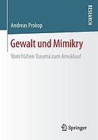 Gewalt und Mimikry Vom frühen Trauma zum Amoklauf