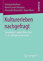 Kulturerleben nachgefragt : Generation Y, junge Eltern und 55-65-Jährige im Interview