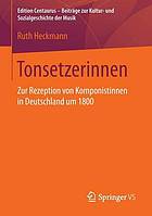 Tonsetzerinnen : zur Rezeption von Komponistinnen in Deutschland um 1800