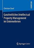 Ganzheitliches Intellectual Property Management im Unternehmen