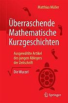 Überraschende Mathematische Kurzgeschichten Ausgewählte Artikel des jungen Ablegers der Zeitschrift "Die Wurzel"