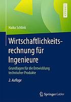 Wirtschaftlichkeitsrechnung für Ingenieure Grundlagen für die Entwicklung technischer Produkte