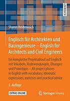 Englisch für Architekten und Bauingenieure ein kompletter Projektablauf auf Englisch mit Vokabeln, Redewendungen, Übungen und Praxistipps = English for architects and civil engineers