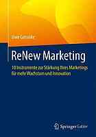 ReNew Marketing : 10 Instrumente zur Stärkung Ihres Marketings für mehr Wachstum und Innovation