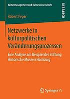 Netzwerke in kulturpolitischen Veränderungsprozessen eine Analyse am Beispiel der Stiftung Historische Museen Hamburg