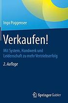 Verkaufen! : mit System, Handwerk und Leidenschaft zu mehr Vertriebserfolg