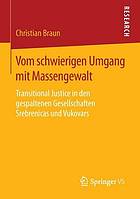 Vom schwierigen Umgang mit Massengewalt Transitional Justice in den gespaltenen Gesellschaften Srebrenicas und Vukovars