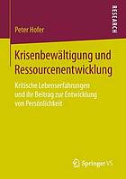 Krisenbewältigung und Ressourcenentwicklung kritische Lebenserfahrungen und ihr Beitrag zur Entwicklung von Persönlichkeit