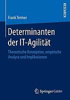 Determinanten der IT-Agilität: Theoretische Konzeption, empirische Analyse und Implikationen.