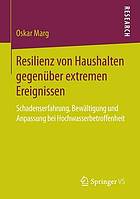 Resilienz von Haushalten gegenüber extremen Ereignissen Schadenserfahrung, Bewältigung und Anpassung bei Hochwasserbetroffenheit