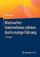 Mutmacher : Unternehmen stärken durch mutige Führung