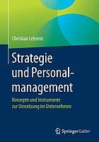 Strategie und Personalmanagement: Konzepte und Instrumente zur Umsetzung im Unternehmen.