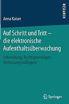 Auf Schritt und Tritt - die elektronische Aufenthaltsüberwachung : Entwicklung, Rechtsgrundlagen, Verfassungsmäßigkeit