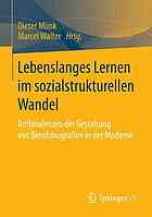 Lebenslanges Lernen im sozialstrukturellen Wandel : Ambivalenzen der Gestaltung von Berufsbiografien in der Moderne