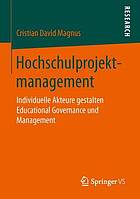 Hochschulprojektmanagement : Individuelle Akteure gestalten Educational Governance und Management