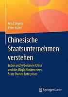 Chinesische Staatsunternehmen verstehen: Leben und Arbeiten in China und die M?oglichkeiten eines State Owned Enterprises.