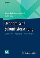 Ökonomische Zukunftsforschung : Grundlagen -- Konzepte -- Perspektiven