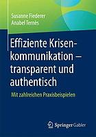 Effiziente Krisenkommunikation - transparent und authentisch : Mit zahlreichen Praxisbeispielen