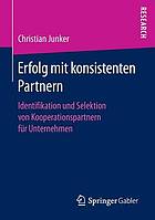 Erfolg mit konsistenten Partnern Identifikation und Selektion von Kooperationspartnern für Unternehmen