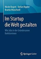 Im Startup die Welt gestalten : Wie Jobs in der Gründerszene funktionieren.