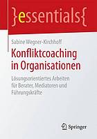 Konfliktcoaching in Organisationen Lösungsorientiertes Arbeiten für Berater, Mediatoren und Führungskräfte