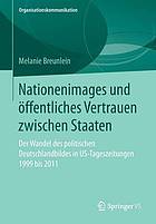 Nationenimages und öffentliches Vertrauen zwischen Staaten : der Wandel des politischen Deutschlandbildes in US-Tageszeitungen 1999 bis 2011