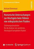 Numerische Untersuchungen zur Mischgüte beim Rühren von viskoplastischen Fluiden: Strömungssimulation für die Analyse von gerührten, rheologisch komplexen Fluiden.