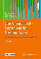 Creo Parametric 3.0 - Einstiegskurs für Maschinenbauer im Selbststudium systematisch zum Erfolg