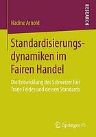 Standardisierungsdynamiken im Fairen Handel : die Entwicklung des Schweizer Fair Trade Feldes und dessen Standards