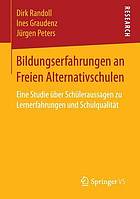 Bildungserfahrungen an freien Alternativschulen : eine Studie über Schüleraussagen zu Lernerfahrungen und Schulqualität