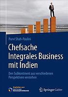 Chefsache Integrales Business mit Indien : Den Subkontinent aus verschiedenen Perspektiven verstehen.