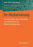 De-Mediatisierung: Diskontinuitäten, Non-Linearitäten und Ambivalenzen im Mediatisierungsprozess.