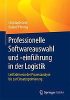 PROFESSIONELLE SOFTWAREAUSWAHL UND -EINFHRUNG IN DER LOGISTIK : leitfaden von der prozessanalyse ... bis zur einsatzoptimierung.