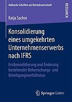 Konsolidierung eines umgekehrten Unternehmenserwerbs nach IFRS Erstkonsolidierung und Änderung bestehender Beherrschungs- und Beteiligungsverhältnisse