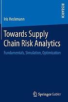 Towards supply chain risk analytics : fundamentals, simulation, optimization