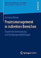 Prozessmanagement in indirekten Bereichen : Empirische Untersuchung und Handlungsempfehlungen