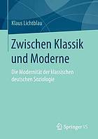 Zwischen Klassik und Moderne: Die Modernität der klassischen deutschen Soziologie.