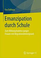 Emanzipation durch Schule zum Bildungshabitus junger Frauen mit Migrationshintergrund