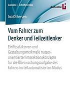 Vom Fahrer zum Denker und Teilzeitlenker Einflussfaktoren und Gestaltungsmerkmale nutzerorientierter Interaktionskonzepte für die Überwachungsaufgabe des Fahrers im teilautomatisierten Modus