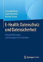 E-Health: Datenschutz und Datensicherheit : Herausforderungen und Lösungen im IoT-Zeitalter