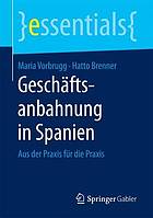 Geschäftsanbahnung in Spanien : aus der Praxis für die Praxis