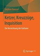 Ketzer, Kreuzzüge, Inquisition: Die Vernichtung der Katharer.