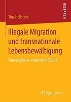 Illegale Migration und transnationale Lebensbewältigung : eine qualitativ-empirische Studie