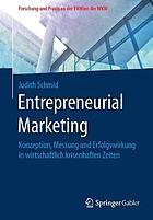 Entrepreneurial Marketing Konzeption, Messung und Erfolgswirkung in wirtschaftlich krisenhaften Zeiten