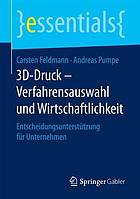 3D-Druck -- Verfahrensauswahl und Wirtschaftlichkeit : Entscheidungsunterstützung für Unternehmen