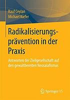 Radikalisierungsprävention in der Praxis : Antworten der Zivilgesellschaft auf den gewaltbereiten Neosalafismus