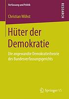 Hüter der Demokratie : Die angewandte Demokratietheorie des Bundesverfassungsgerichts