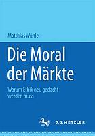 Die Moral der Märkte warum Ethik neu gedacht werden muss